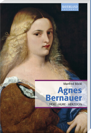 Buchcover Agnes Bernauer | Manfred Böckl | EAN 9783892514923 | ISBN 3-89251-492-5 | ISBN 978-3-89251-492-3
