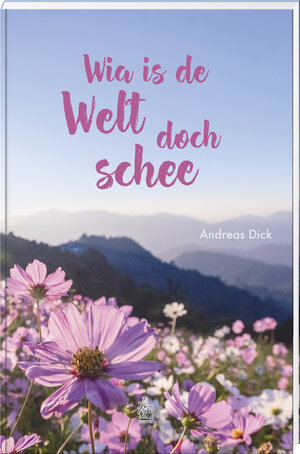 Buchcover Wia is de Welt doch schee | Andreas Dick | EAN 9783892515470 | ISBN 3-89251-547-6 | ISBN 978-3-89251-547-0