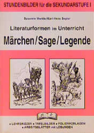 Literaturformen im Unterricht, Märchen, Sage, Legende: Stundenbilder für die Sekundarstufe 1. Lehrskizzen - Tafelbilder - Folienvorlagen - Arbeitsblätter mit Lösungen