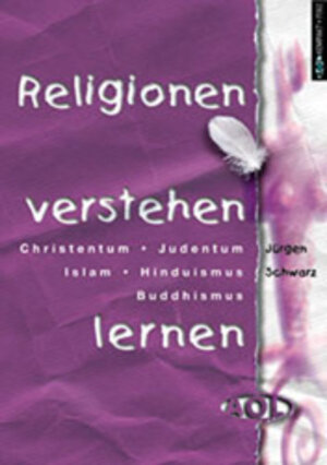 Religionen verstehen lernen. Christentum, Judentum, Islam, Hinduismus, Buddhismus. (Lernmaterialien)