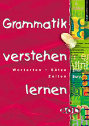 Grammatik verstehen lernen. Wortarten, Sätze, Zeiten. (Lernmaterialien)