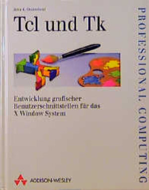 Tcl und Tk . Entwicklung grafischer Benutzerschnittstellen für X Window System (Programmer's Choice)