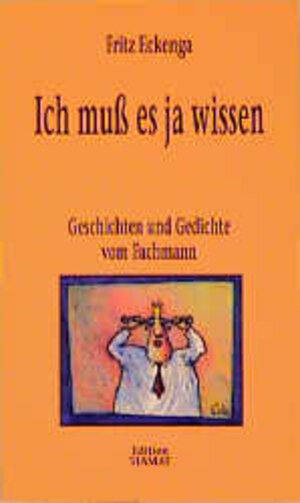 Buchcover Ich muss es ja wissen | Fritz Eckenga | EAN 9783893200153 | ISBN 3-89320-015-0 | ISBN 978-3-89320-015-3