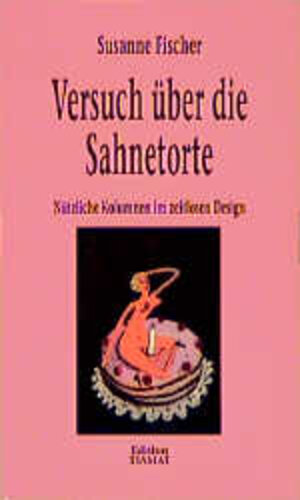 Buchcover Versuch über die Sahnetorte | Susanne Fischer | EAN 9783893200184 | ISBN 3-89320-018-5 | ISBN 978-3-89320-018-4