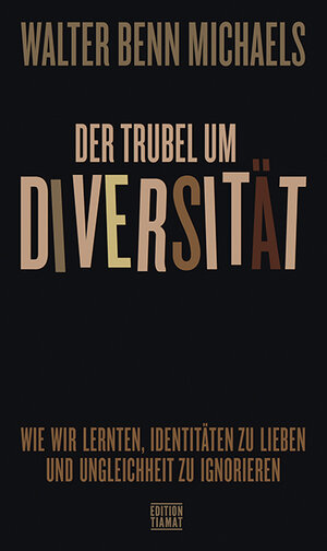 Buchcover Der Trubel um Diversität | Walter Benn Michaels | EAN 9783893202799 | ISBN 3-89320-279-X | ISBN 978-3-89320-279-9