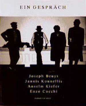 Ein Gespräch. Joseph Beuys, Jannis Kounellis, Anselm Kiefer, Enzo Cucchi