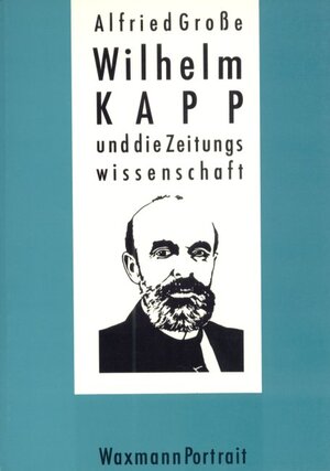 Wilhelm Kapp und die Zeitungswissenschaft. Geschichte des Instituts für Publizistik und Zeitungswissenschaft an der Universität Freiburg i.Br. (1922-1943)