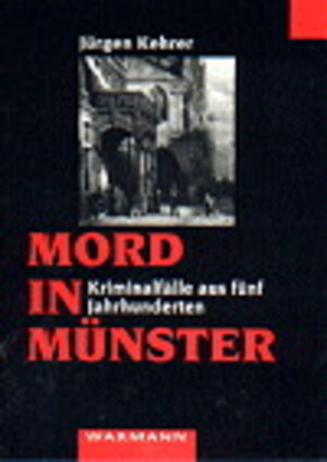 Mord in Münster: Kriminalfälle aus fünf Jahrhunderten