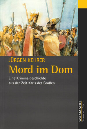 Mord im Dom. Eine Kriminalgeschichte aus der Zeit Karls des Grossen.