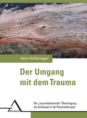 Buchcover Der Umgang mit dem Trauma | Hans Holderegger | EAN 9783893346141 | ISBN 3-89334-614-7 | ISBN 978-3-89334-614-1