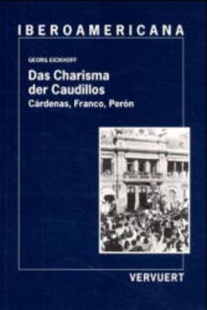 Das Charisma der Caudillos: Cardenas, Franco, Peron