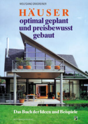 Häuser optimal geplant und preisbewusst gebaut. Das Buch der Ideen und Beispiele