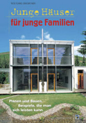 Junge Häuser für junge Familien. Planen und Bauen. Beispiele, die man sich leisten kann