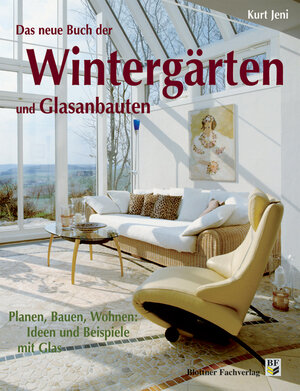 Wintergärten und Glasanbauten: Planen, Bauen, Wohnen: Ideen und Beispiele mit Glas