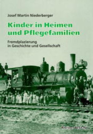 Kinder in Heimen und Pflegefamilien. Fremdplazierung in Geschichte und Gesellschaft