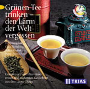 Grünen Tee trinken, den Lärm der Welt vergessen, 1 CD-Audio