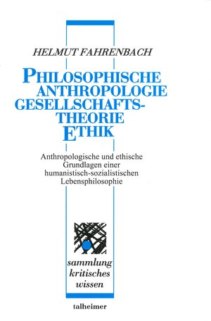 Buchcover Philosophische Anthropologie – Gesellschaftstheorie – Ethik | Helmut Fahrenbach | EAN 9783893761920 | ISBN 3-89376-192-6 | ISBN 978-3-89376-192-0