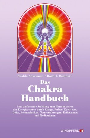 Das Chakra- Handbuch. Vom grundlegenden Verständnis zur praktischen Anwendung