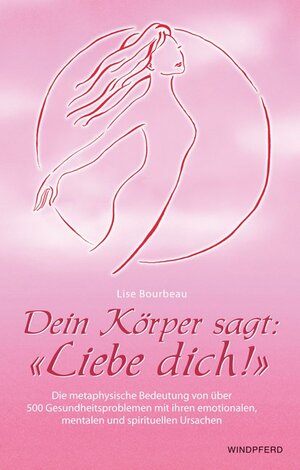 Buchcover Dein Körper sagt: «Liebe dich!» | Lise Bourbeau | EAN 9783893852772 | ISBN 3-89385-277-8 | ISBN 978-3-89385-277-2