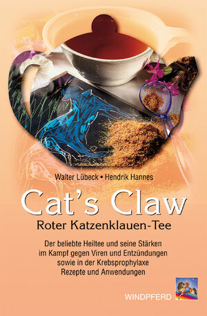 Cat's Claw. Roter Katzenklauen-Tee: Der beliebte Heiltee und seine Stärken im Kampf gegen Viren und Entzündungen sowie in der Krebsprophylaxe. Rezepte und Anwendungen