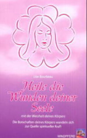 Buchcover Heile die Wunden deiner Seele mit der Weisheit deines Körpers | Lise Bourbeau | EAN 9783893853557 | ISBN 3-89385-355-3 | ISBN 978-3-89385-355-7