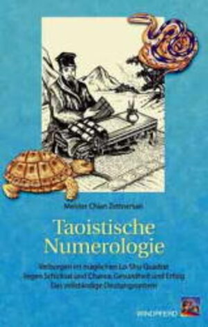 Taoistische Numerologie: Verborgen im magischen Lo-Shu-Quadrat liegen Schicksal und Chance, Gesundheit und Erfolg. Das vollständige Deutungssystem