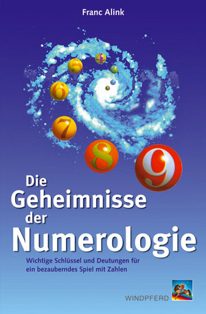 Die Geheimnisse der Numerologie: Wichtige Schlüssel und Deutungen für ein bezauberndes Spiel mit Zahlen