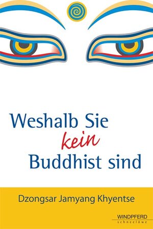 Buchcover Weshalb Sie kein Buddhist sind | Dzongsar J Khyentse | EAN 9783893855452 | ISBN 3-89385-545-9 | ISBN 978-3-89385-545-2