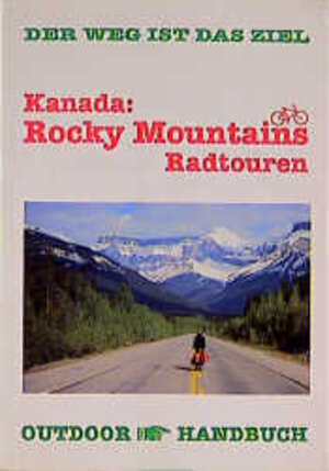 Kanada: Rocky Mountains Radtouren: Der Weg ist das Ziel