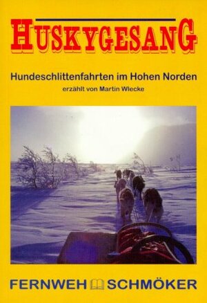 Huskygesang. Hundeschlittenfahrten im Hohen Norden