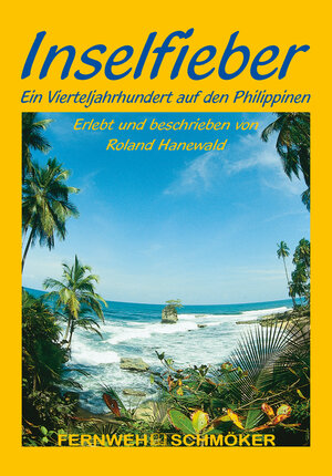 Inselfieber: Roland Hanewald beschreibt die Erlebnisse eines Vierteljahrhunderts auf den Philippinen