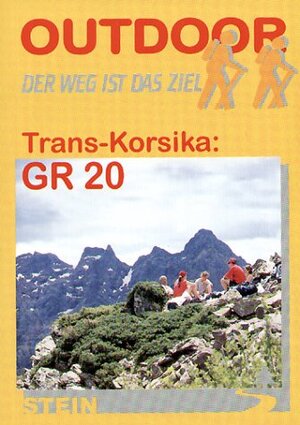 Trans-Korsika GR 20. OutdoorHandbuch. ( Bd. 40). Der Weg ist das Ziel. Der Weg ist das Ziel