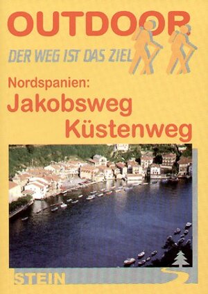 Outdoor. Nordspanien: Jakobsweg - Küstenweg. Der Weg ist das Ziel