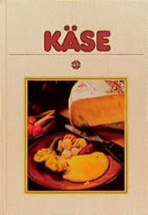 Käse: Mit 72 Rezepten