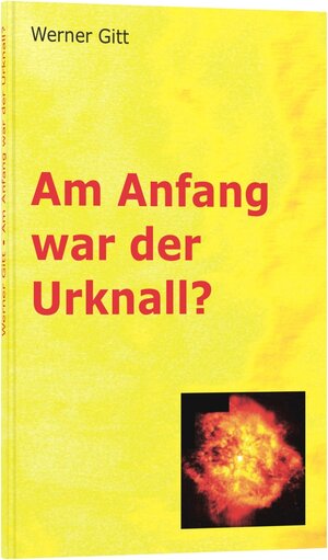 Buchcover Am Anfang war der Urknall? | Werner Gitt | EAN 9783893974337 | ISBN 3-89397-433-4 | ISBN 978-3-89397-433-7