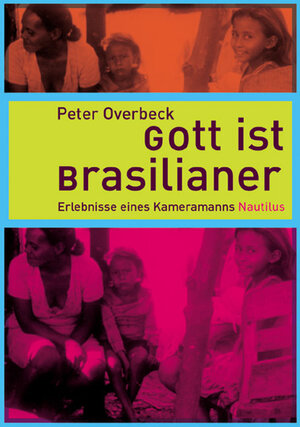 Gott ist Brasilianer. Erlebnisse eines Kameramanns