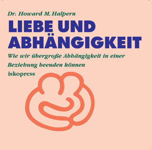 Buchcover Liebe und Abhängigkeit | Howard M Halpern | EAN 9783894030162 | ISBN 3-89403-016-X | ISBN 978-3-89403-016-2
