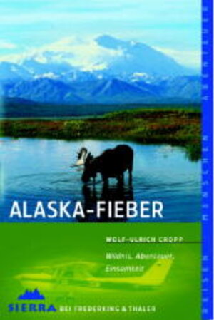 Alaska-Fieber: Wildnis, Abenteuer, Einsamkeit