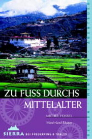 Zu Fuss durchs Mittelalter: Wunderland Bhutan