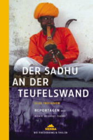 Der Sadhu an der Teufelswand: Reportagen aus einem anderen Indien