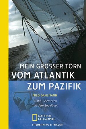 Mein grosser Törn vom Atlantik zum Pazifik: 30 000 Seemeilen mit dem Segelboot