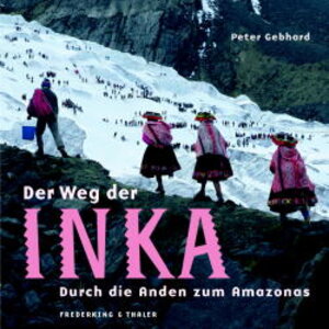 Der Weg der Inka. Durch die Anden zum Amazonas