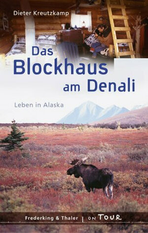 Das Blockhaus am Denali. Leben in Alaska