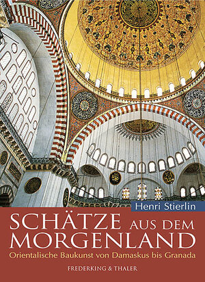 Schätze aus dem Morgenland. Orientalische Baukunst von Damaskus bis Granada