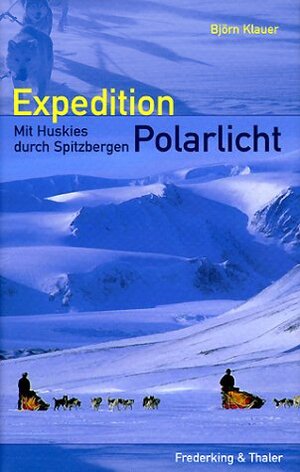 Expedition Polarlicht. Mit Huskies durch Spitzbergen