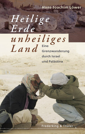 Heilige Erde - Unheiliges Land. Eine Grenzwanderung durch Israel und Palästina