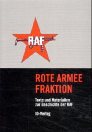 Rote Armee Fraktion - Texte und Materialien zur Geschichte der RAF.