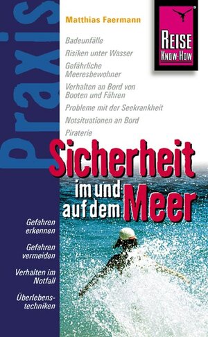 Reise Know-How Praxis: Sicherheit im und auf dem Meer: Ratgeber mit vielen praxisnahen Tipps und Informationen: Gefahren erkennen. Gefahren vermeiden. Verhalten im Notfall. Überlebenstechniken