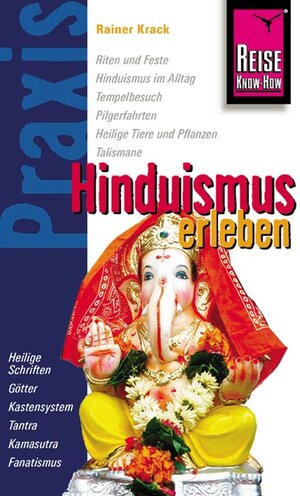 Hinduismus erleben: Alltagsleben, Riten und Feste, Pilgerfahrten, Talismane, Hinduistische Küche