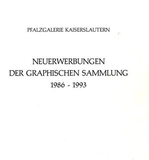 Buchcover Neuerwerbungen der Graphischen Sammlung der Pfalzgalerie 1986-1993 | Heinz Höfchen | EAN 9783894220761 | ISBN 3-89422-076-7 | ISBN 978-3-89422-076-1